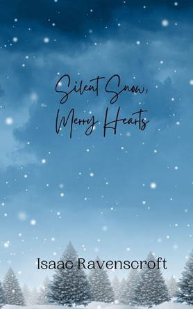 Silent Snow, Merry Hearts by Isaac Ravenscroft 9789916909416