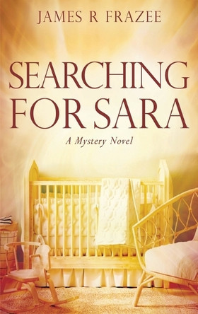 Searching for Sara: A Mystery Novel by James R Frazee 9798992110050