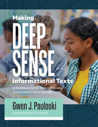 Making Deep Sense of Informational Texts: A Framework for Strengthening Comprehension in Grades 6-12 (Mastering Complex Informational Texts by Gwen J Paulowski 9781962188319