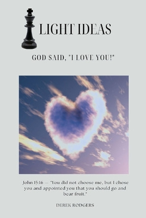 Light Ideas: God Said, "I Love You!" by Derek Rodgers 9798991335744