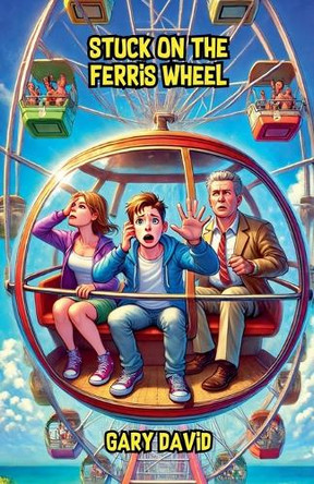 Stuck on the Ferris Wheel by Gary David 9798230977254