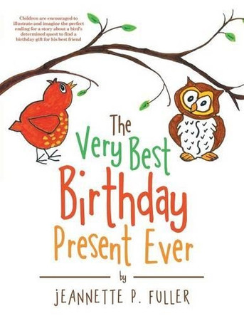 The Very Best Birthday Present Ever by Jeannette P Fuller 9781480820319