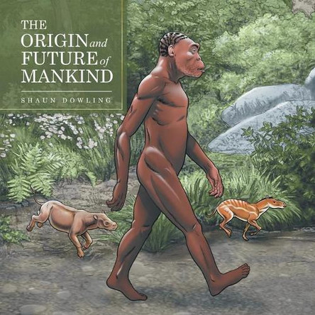 The Origin and Future of Mankind by Shaun Dowling 9781665590723