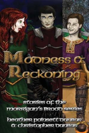 Madness & Reckoning: Stories of the Morrigan's Brood Series by Christopher Thomas Dunbar 9781937341251