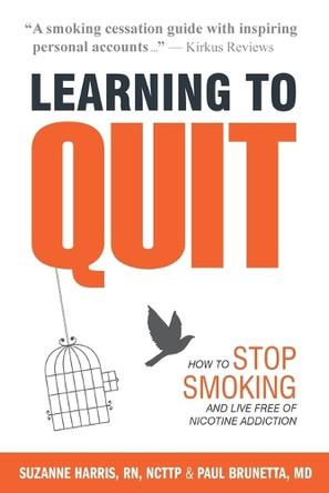 Learning to Quit: How to Stop Smoking and Live Free of Nicotine Addiction by Suzanne Harris 9781944473020