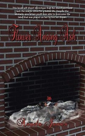 Flower Among Ash by Angela James 9781489713346