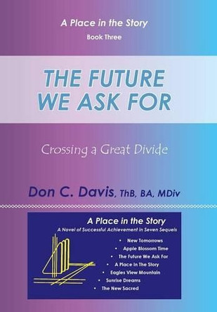 The Future We Ask for: Crossing a Great Divide by Don C Davis 9781480814431