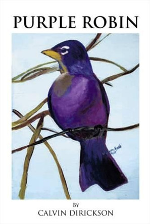 Purple Robin by Calvin Bufford Dirickson 9781425179281