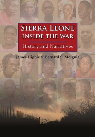 Sierra Leone: Inside the War: History and Narratives by James Higbie 9789745241985