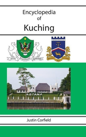 Encyclopedia of Kuching by Justin Corfield 9781876586317