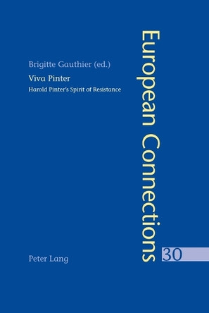 Viva Pinter: Harold Pinter’s Spirit of Resistance by Brigitte Gauthier 9783039119295