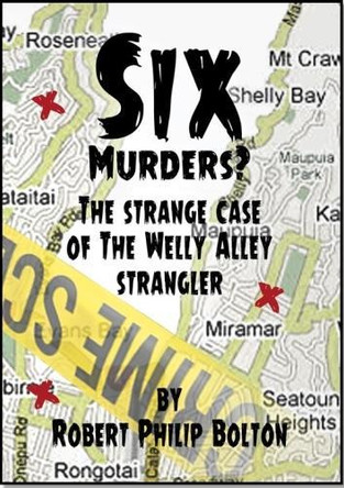Six Murders?: The Strange Case of the Welly Alley Strangler by  9780473391010