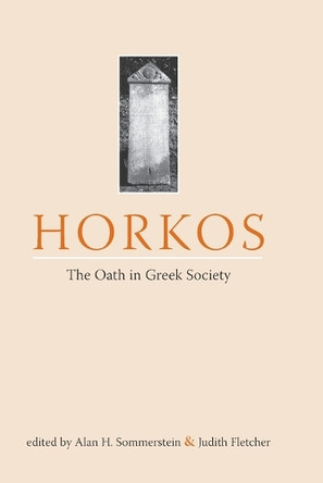 Horkos: The Oath in Greek Society by Alan H. Sommerstein 9781904675679