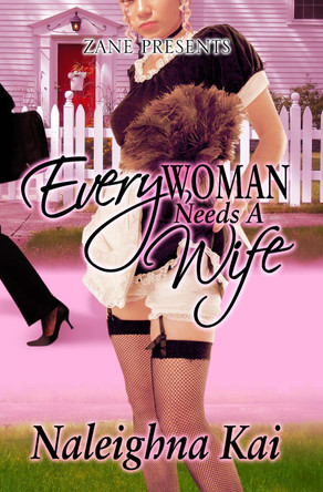 Every Woman Needs a Wife by Naleighna Kai 9781593090609