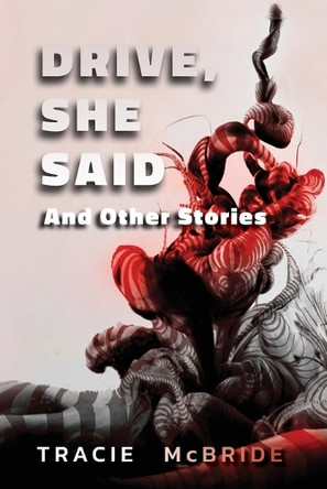 Drive, She Said: And Other Stories by Tracie McBride 9781925956467