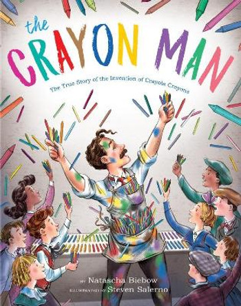 Crayon Man: The True Story of the Invention of Crayola Crayons by Natascha Biebow