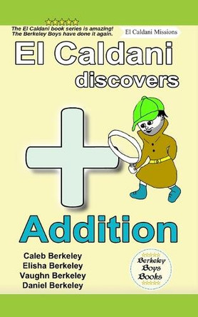 El Caldani Discovers Addition (Berkeley Boys Books - El Caldani Missions) by Elisha Berkeley 9781778500442