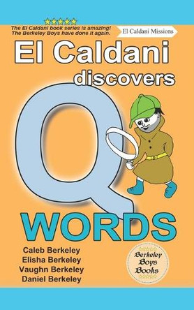 El Caldani Discovers Q Words (Berkeley Boys Books - El Caldani Missions) by Elisha Berkeley 9781778500312