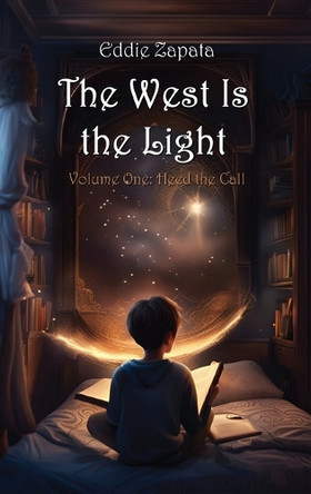 The West Is the Light: Heed the Call by Eddie Zapata 9798218349462