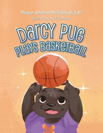 Darcy Pug Plays Basketball by Megan Johnson Edd McCullough 9798822915824