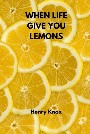 When Life Give You Lemons by Henry Knox 9789541215579