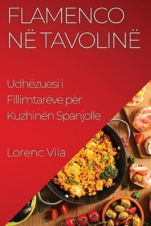 Flamenco në Tavolinë: Udhëzuesi i Fillimtarëve për Kuzhinën Spanjolle by Lorenc Vila 9781835500347
