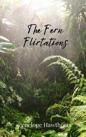 The Fern Flirtations by Penelope Hawthorne 9781805675785