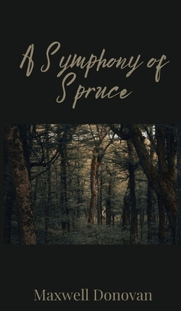 A Symphony of Spruce by Maxwell Donovan 9781805671794