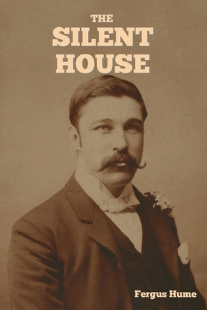 The Silent House by Fergus Hume 9798889425182