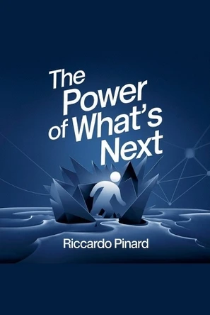 The Power of What's Next by Riccardo Pinard 9798230769002