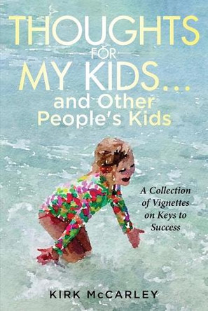 Thoughts for My Kids...and Other People's Kids by Kirk McCarley 9798991089333