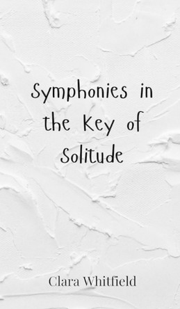 Symphonies in the Key of Solitude by Clara Whitfield 9783690800242