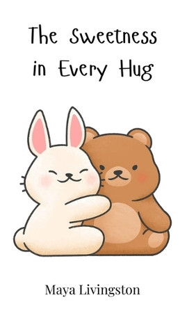 The Sweetness in Every Hug by Maya Livingston 9783690813730