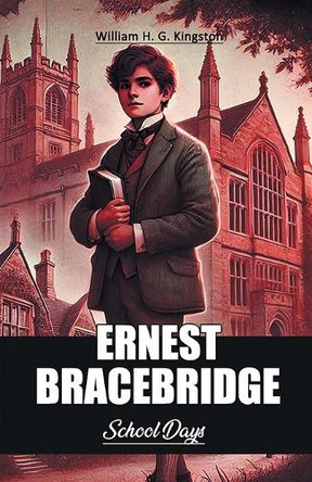 Ernest Bracebridge School Days by William H G Kingston 9789367146002