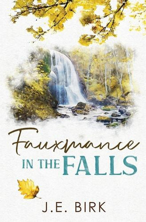 Fauxmance in the Falls by J E Birk 9798988221432