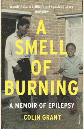 A Smell of Burning: A Memoir of Epilepsy by Colin Grant