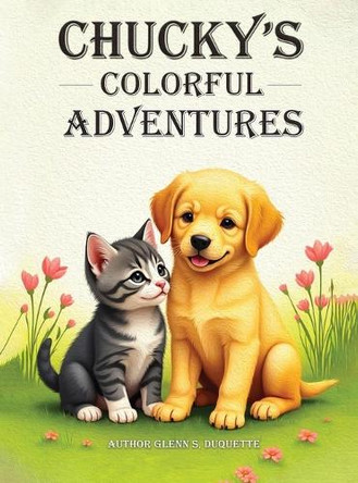"Chucky's Colorful Adventures" by Glenn S DuQuette 9798348491215