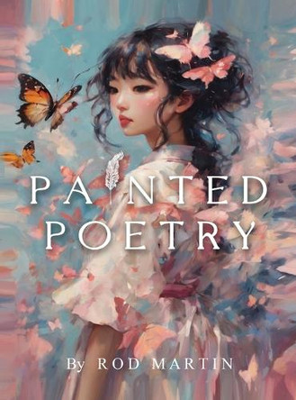 Painted Poetry by Rod Martin 9781963565737