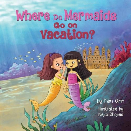 Where Do Mermaids Go on Vacation? by Kim Ann 9781953774996
