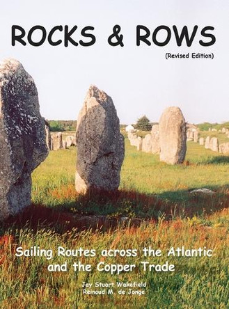 ROCKS & ROWS (Revised Edition): Sailing Routes across the Atlantic and the Copper Trade by Jay Stuart Wakefield 9781917367288