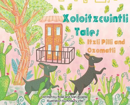 Xoloitzcuintli Tales Itzli Pilli and Ozomatli by Rose Alvarez 9798330287949