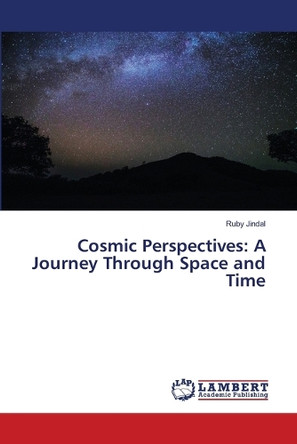 Cosmic Perspectives: A Journey Through Space and Time by Ruby Jindal 9786207805808