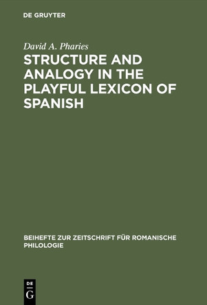 Structure and Analogy in the Playful Lexicon of Spanish by David A. Pharies 9783484522107
