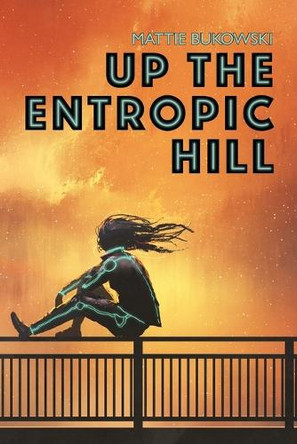 Up the Entropic Hill by Mattie Bukowski 9781608643196
