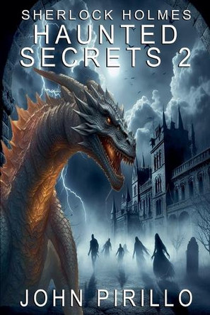 Sherlock Holmes, Haunted Secrets 2 by John Pirillo 9798227657398