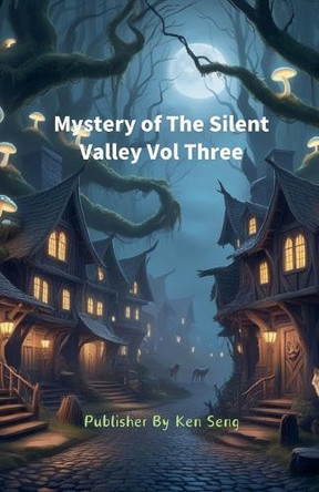 Mystery of The Silent Valley Vol Three by Ken Seng 9798224555154