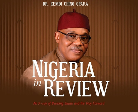 Nigeria in Review: An X-ray of Burning Issues and the Way Forward by Dr Kemdi Chino Opara 9781778834646