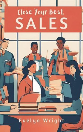 Close Your Best Sales by Evelyn Wright 9798227187543