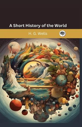 A Short History of the World by H G Wells 9789360072186