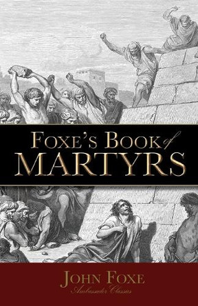 Foxe's Book of Martyrs by John Foxe 9781932307207